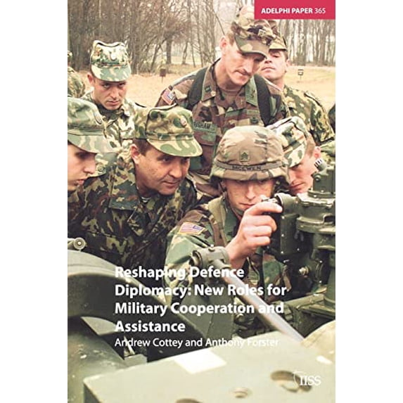 Pre-Owned Reshaping Defence Diplomacy: New Roles for Military Cooperation and Assistance: 365 (Adelphi series) Paperback