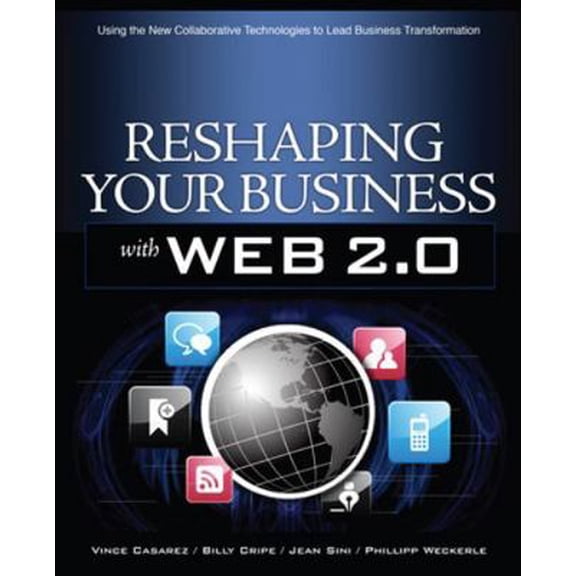 Pre-Owned Reshaping Your Business with Web 2.0: Using New Social Technologies to Lead Business Transformation (Paperback) 0071600787 9780071600781