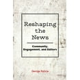 thumbnail image 1 of Reshaping the News: Community, Engagement, and Editors (Paperback), 1 of 2