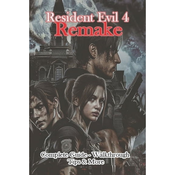 Resident Evil 4 Remake Complete Guide - Walkthrough - Tips & More, (Paperback)