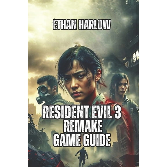 Resident Evil Complete Mastery Resident Evil 3 Remake Game Guide: Master Every Encounter, Unlock Every Secret, and Dominate Nightmare Mode, Book 12, (Paperback)