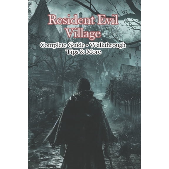 Resident Evil Village Complete Guide - Walkthrough - Tips & More, (Paperback)