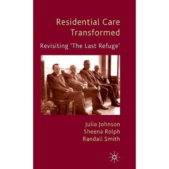 Pre-Owned Residential Care Transformed: Revisiting 'the Last Refuge' (Hardcover 9780230202429) by J Johnson, S Rolph, R Smith