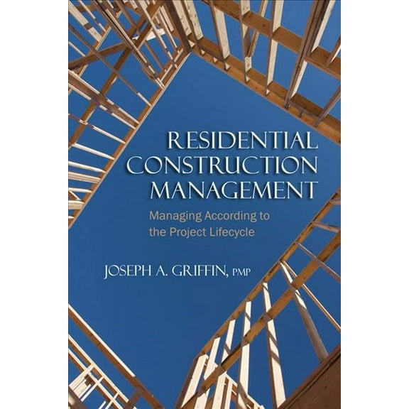 Residential Construction Management : Managing According to the Project Lifecycle (Paperback)