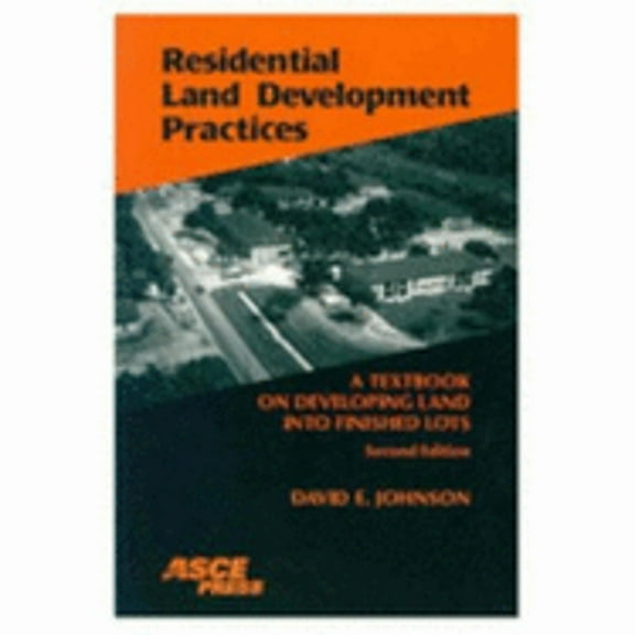 Pre-Owned Residential Land Development Practices: A Textbook on Developing Land into Finished Lots (Paperback) 0784405611 9780784405611