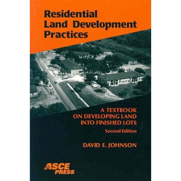 Pre-Owned Residential Land Development Practices: A Textbook on Developing Land into Finished Lots (Paperback) 0784405611 9780784405611