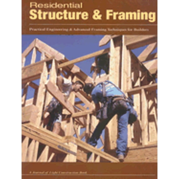 Pre-Owned Residential Structure & Framing: Practical Engineering and Advanced Framing Techniques for Builders (Paperback) by Steven Bliss