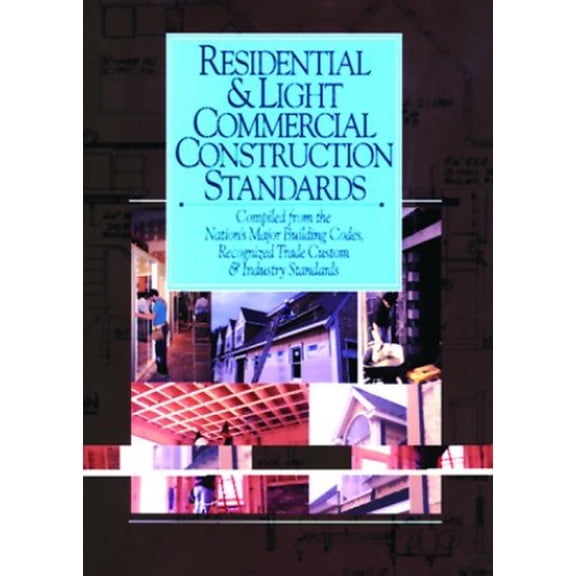 Pre-Owned Residential & Light Commercial Construction Standards: Compiled from the Nation's Major Building Codes, Recognized Trade Custom & Industry Standards (Paperback) 0876294999 9780876294994