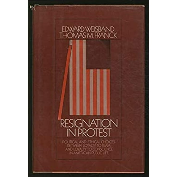 Pre-Owned Resignation in Protest : Political and Ethical Choices Between Loyalty to Team and Loyalty to Conscience in American Public Life (Hardcover) 9780670595273