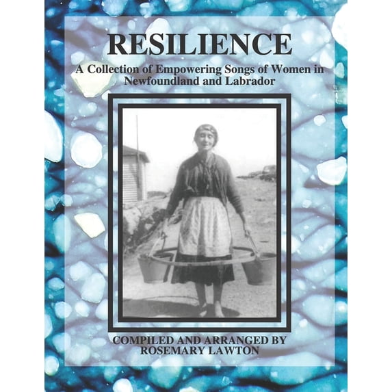 Resilience: A Collection of Empowering Songs of Women in Newfoundland and Labrador, (Paperback)