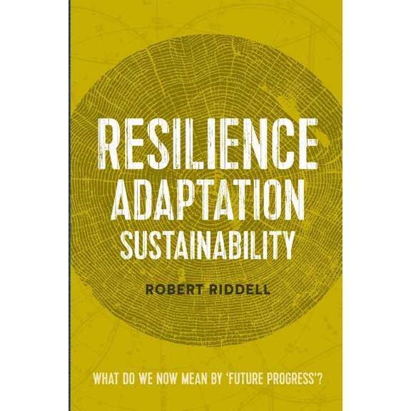 Resilience, Adaptation, Sustainability: What do we now mean by 'future progress'?, (Paperback)