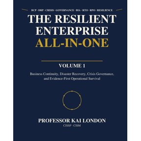 : Resilience All-In-One The Resilient Enterprise All-in-One: Business Continuity, Disaster Recovery, Crisis Governance, and Evidence-First Opera, Book 1, (Paperback)