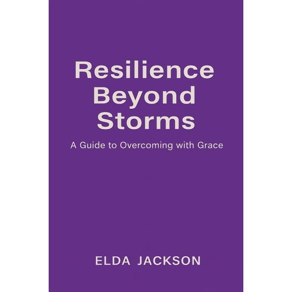 Resilience Beyond Storms: A Guide to Overcoming with Grace, (Paperback)