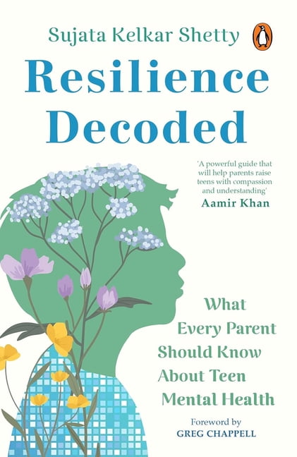 Resilience Decoded: What Every Parent Should Know about Teen Mental ...