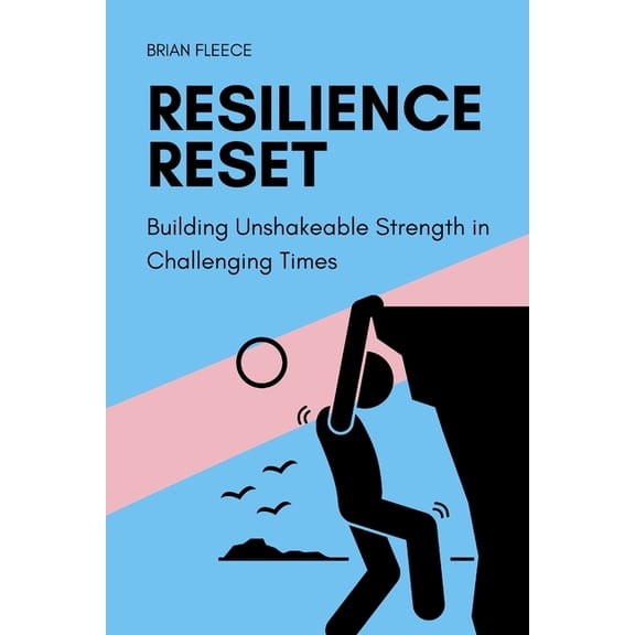 Resilience Reset: Building Unshakeable Strength in Challenging Times, (Paperback)