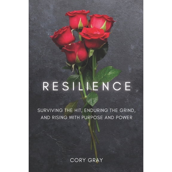 Resilience: Surviving the Hit, Enduring the Grind, and Rising with Purpose and Power, (Paperback)