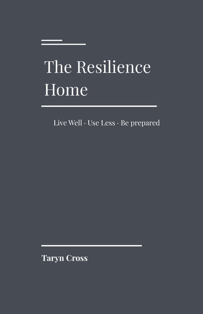 Resilience The Resilience Home: Live Well. Use Less. Be Prepared., Book 1, (Paperback)