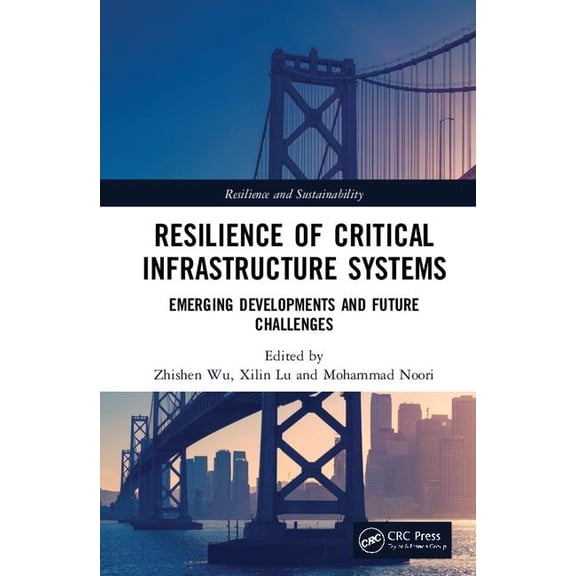 Resilience and Sustainability in Civil, Resilience of Critical Infrastructure Systems: Emerging Developments and Future Challenges, (Hardcover)