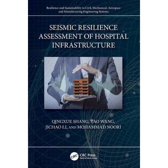 Resilience and Sustainability in Civil, Seismic Resilience Assessment of Hospital Infrastructure, (Paperback)