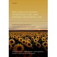 thumbnail image 1 of Resilience in Energy, Infrastructure, and Natural Resources Law: Examining Legal Pathways for Sustainability in Times of, (Hardcover), 1 of 1