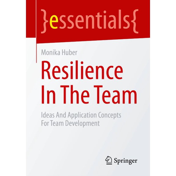 Resilience in the Team: Ideas and Application Concepts for Team Development, (Paperback)