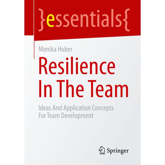 Resilience in the Team: Ideas and Application Concepts for Team Development, (Paperback)