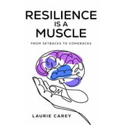 Resilience is a Muscle From Setbacks to Comebacks, Hardcover