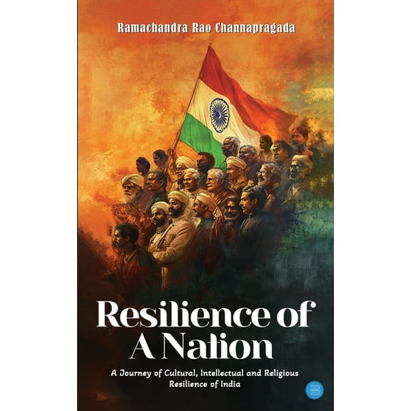 Resilience of A Nation: A Journey of Cultural, Intellectual And Religious Resilience Of India, (Paperback)