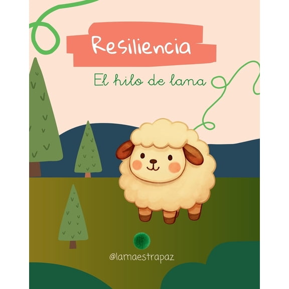 Resiliencia: El hilo de lana: Un cuento infantil sobre la superacin, la empata y la magia de transformarse (Cuento ilu, (Paperback)