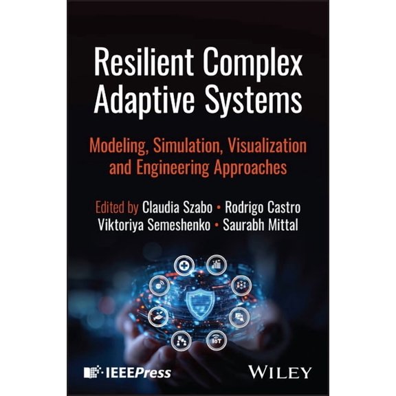 Resilient Complex Adaptive Systems: Modeling, Simulation, Visualization and Engineering Approaches, (Hardcover)