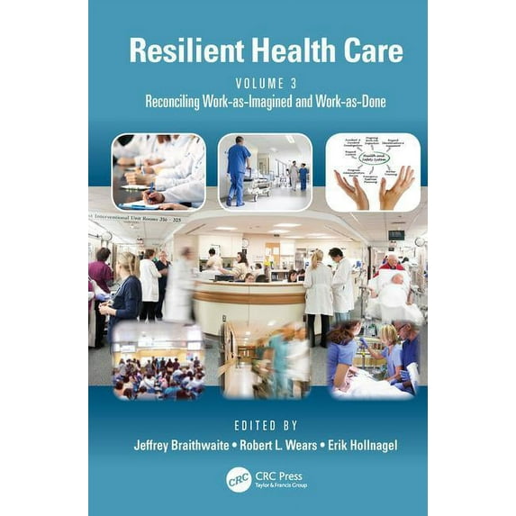 Resilient Health Care, Volume 3: Reconciling Work-as-Imagined and Work-as-Done, (Hardcover)