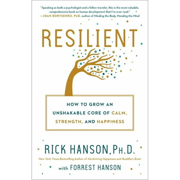 Resilient: How to Grow an Unshakable Core of Calm, Strength, and Happiness, (Paperback)