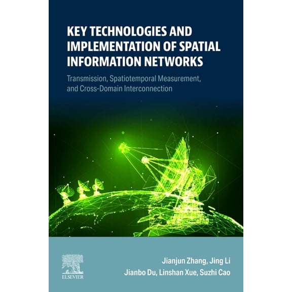 Key Technologies and Implementation of Spatial Information Networks: Transmission, Spatiotemporal Measurement, and Cross, (Paperback)