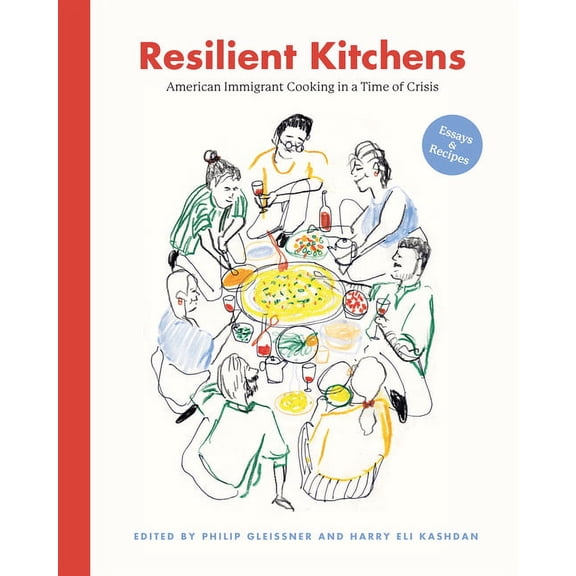 Resilient Kitchens: American Immigrant Cooking in a Time of Crisis: Essays & Recipes, (Hardcover)