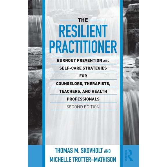 Pre-Owned The Resilient Practitioner: Burnout Prevention and Self-Care Strategies for Counselors, Therapists, Teachers, and Health Professionals, Second Edition - Skovholt, Thomas M.