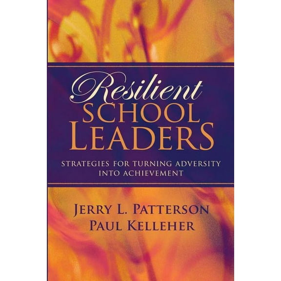 Resilient School Leaders: Strategies for Turning Adversity Into Achievement, (Paperback)