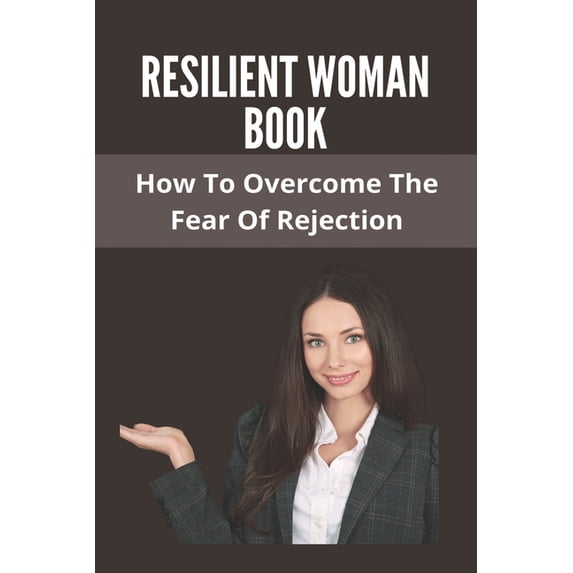 Resilient Woman Book: How To Overcome The Fear Of Rejection: Tigo Reclaimed Power (Paperback)
