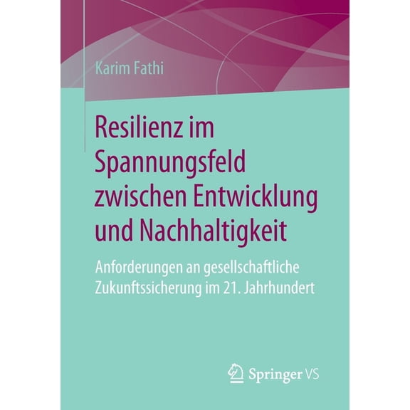Resilienz Im Spannungsfeld Zwischen Entwicklung Und Nachhaltigkeit: Anforderungen an Gesellschaftliche Zukunftssicherung, (Paperback)