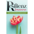 thumbnail image 1 of Resilienz trainieren: Wie Sie Ihre psychische Widerstandskraft, Willenskraft & Selbstdisziplin stärken, Stress bewältige, (Paperback), 1 of 1