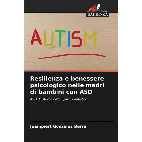 Resilienza e benessere psicologico nelle madri di bambini con ASD, (Paperback)