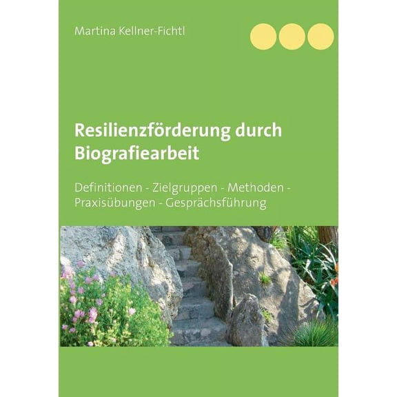 Resilienzförderung durch Biografiearbeit: Definitionen - Zielgruppen - Methoden - Praxisübungen - Gesprächsführung, (Paperback)