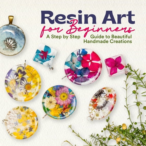 Resin Art for Beginners: A Step by Step Guide to Beautiful Handmade ...