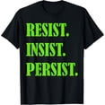 thumbnail image 1 of Resist. Persist. Insist. Activist Feminist Political Cool T-Shirt, 1 of 4