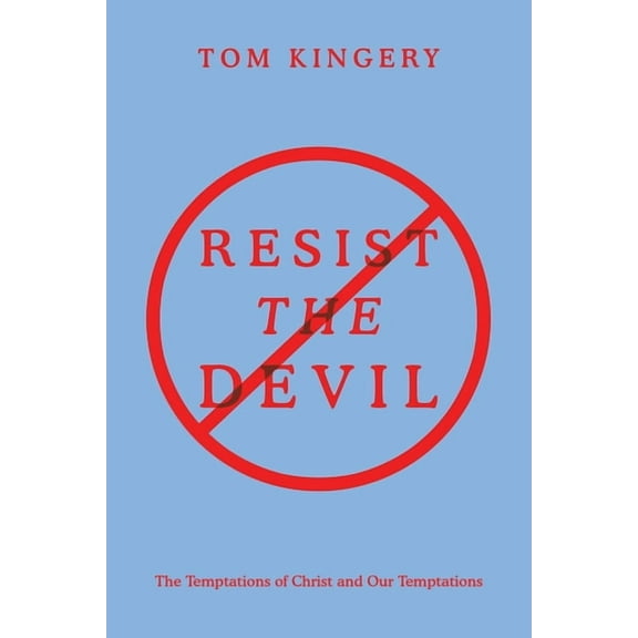 Resist the Devil: The Temptations of Christ and Our Temptations