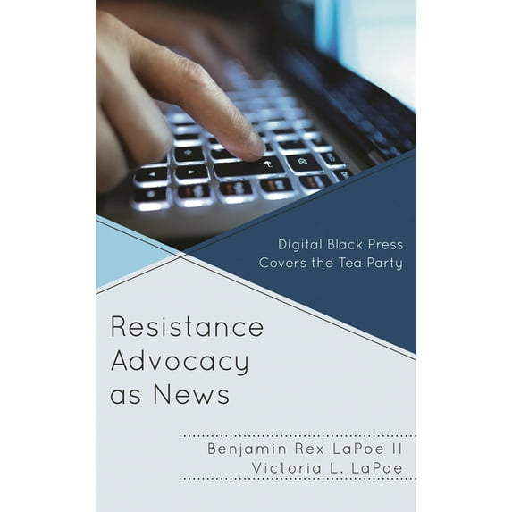 Resistance Advocacy as News: Digital Black Press Covers the Tea Party, (Hardcover)