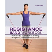 Resistance Band Workbook Illustrated Step-By-Step Guide to Stretching, Strengthening and Rehabilitative Techniques, Paperback