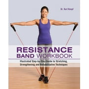KARL KNOPF Resistance Band Workbook : Illustrated Step-by-Step Guide to Stretching, Strengthening and Rehabilitative Techniques (Paperback)