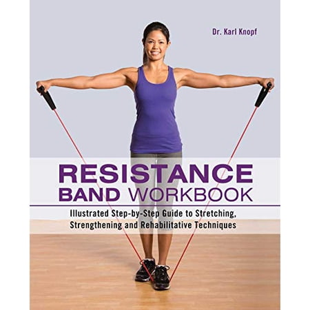 Pre-Owned Resistance Band Workbook: Illustrated Step-by-Step Guide to Stretching Strengthening and Rehabilitative Techniques Paperback