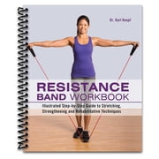 Resistance Band Workbook Illustrated Step-by-Step Guide to Stretching, Strengthening and Rehabilitative Techniques Spiral bound