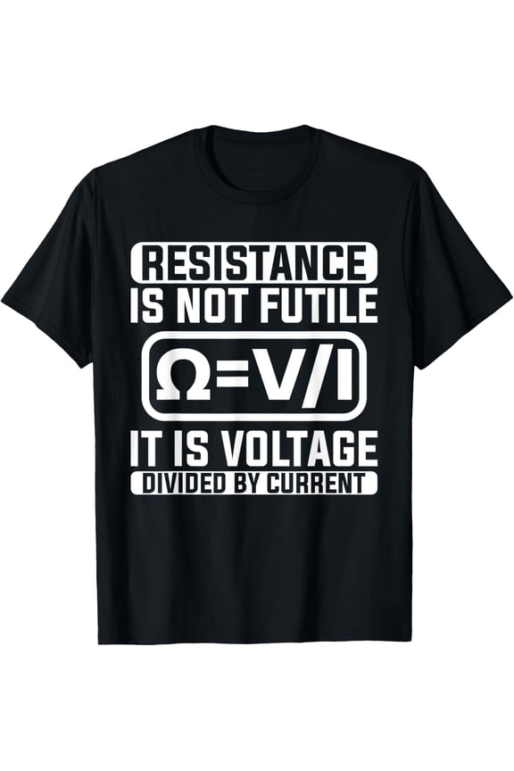 Resistance Is Not Futile It Is Voltage Current T-ShirtMen and women, White Black T-shirt, size: Extra large S-1749XL